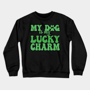 my dog is my lucky charm Crewneck Sweatshirt